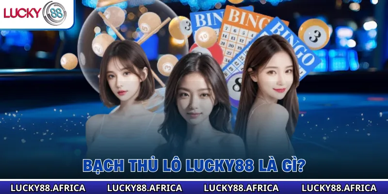 Bạch Thủ Lô Lucky88 Là Gì?