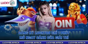 Đăng Ký Lucky88 Chỉ 1 Phút – Mở Ngay Cánh Cửa Giải Trí 