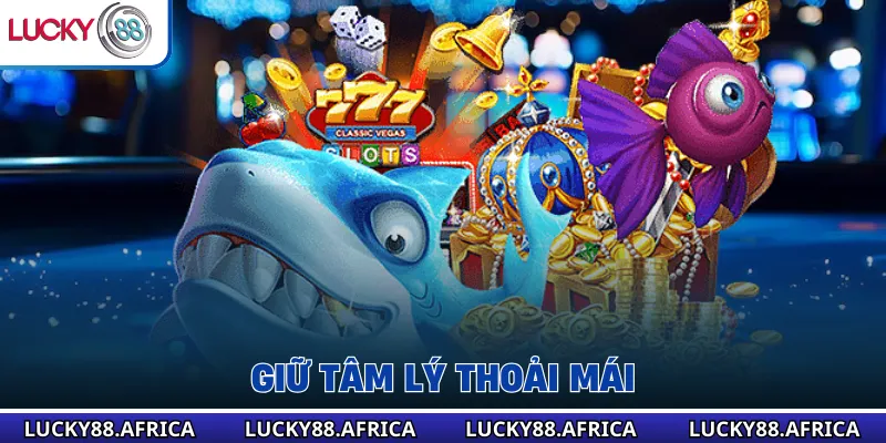 Giữ tâm lý thoải mái