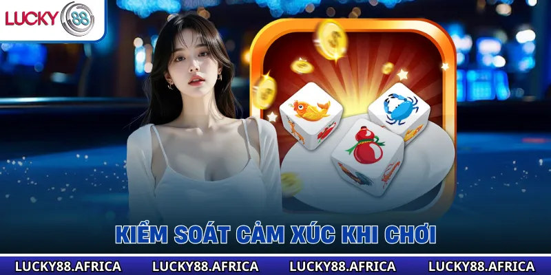 Kiểm soát cảm xúc khi chơi