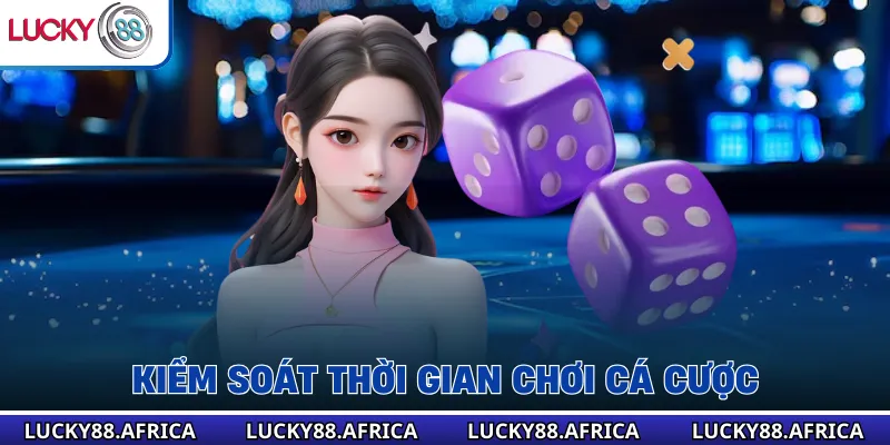 Kiểm soát thời gian chơi cá cược