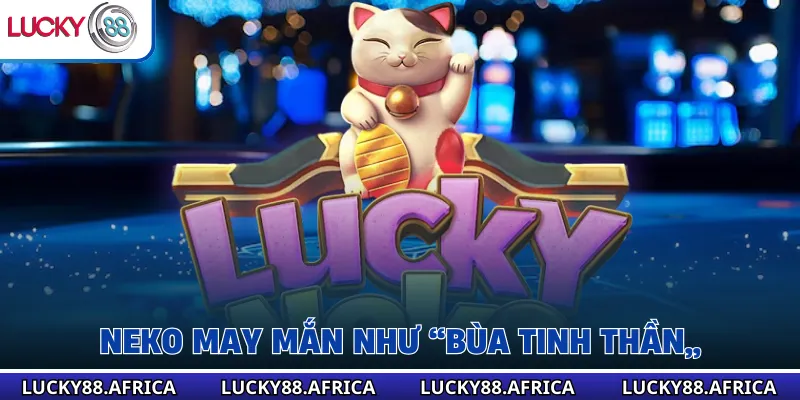 Neko may mắn như “bùa tinh thần”